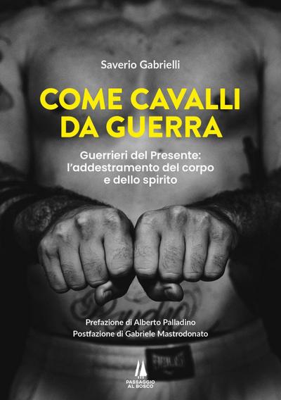 Come cavalli da guerra. Guerrieri del presente: l’addestramento del corpo e dello spirito