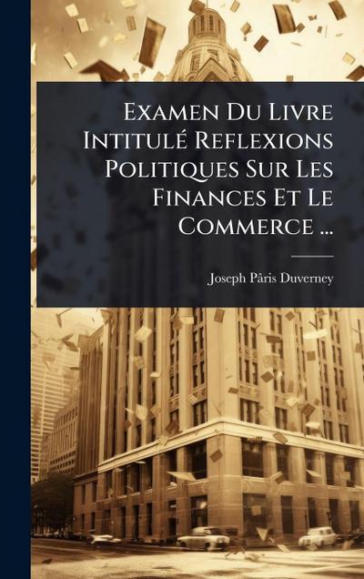 Examen Du Livre IntitulÃ(c) Reflexions Politiques Sur Les Finances Et Le Commerce ...