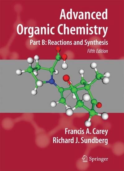 Advanced Organic Chemistry. Part B: Reactions and Synthesis