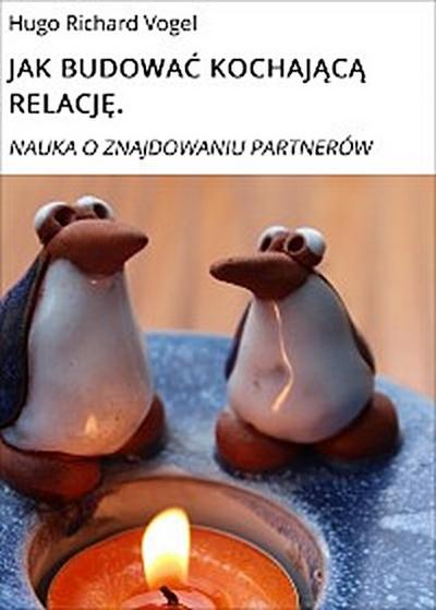 JAK BUDOWAĆ KOCHAJĄCĄ RELACJĘ.