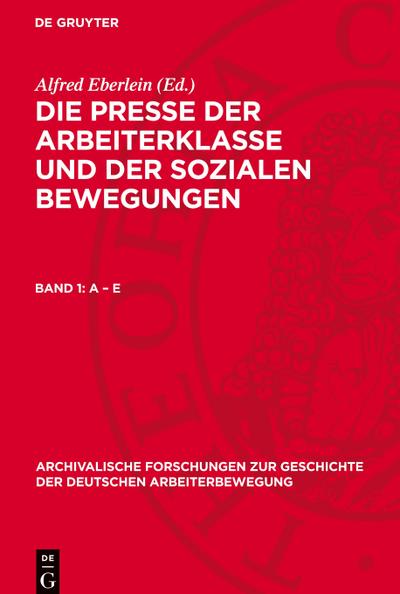 Die Presse der Arbeiterklasse und der Sozialen Bewegungen, Band 1, A - E