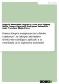Formación por competencias y diseño curricular. Un enfoque alternativo teórico-metodológico aplicado a la enseñanza de la ingeniería industrial