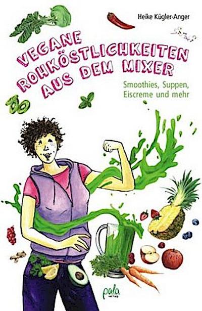 Vegane Rohköstlichkeiten aus dem Mixer