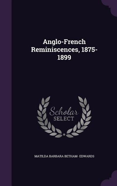 Anglo-French Reminiscences, 1875-1899