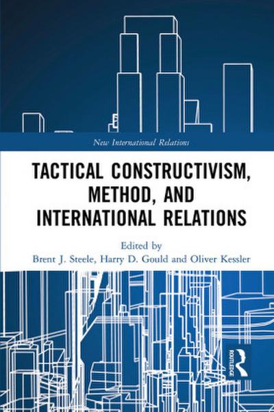Tactical Constructivism, Method, and International Relations