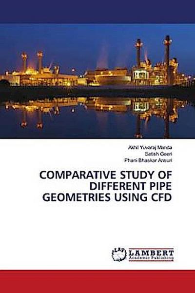 COMPARATIVE STUDY OF DIFFERENT PIPE GEOMETRIES USING CFD