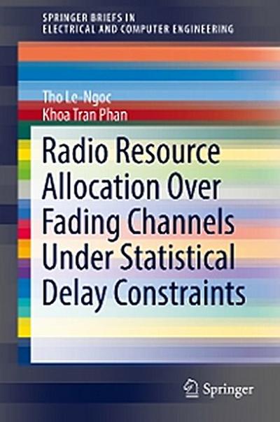 Radio Resource Allocation Over Fading Channels Under Statistical Delay Constraints
