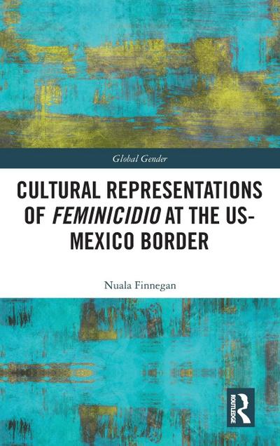 Cultural Representations of Feminicidio at the US-Mexico Border