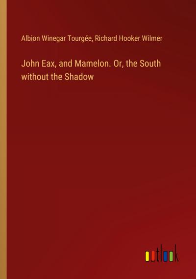 John Eax, and Mamelon. Or, the South without the Shadow