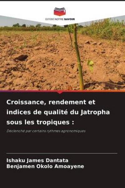 Croissance, rendement et indices de qualité du Jatropha sous les tropiques :