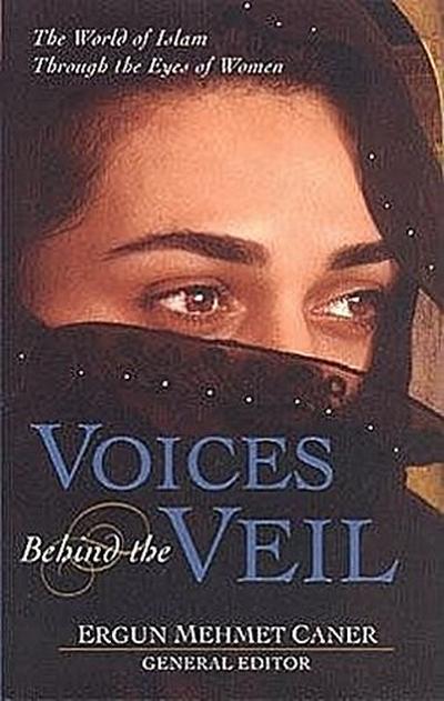 Voices Behind the Veil: The World of Islam Through the Eyes of Women
