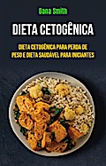 Dieta Cetogênica: Dieta Cetogênica Para Perda De Peso E Dieta Saudável Para Iniciantes