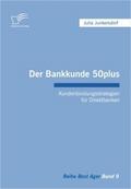 Der Bankkunde 50plus: Kundenbindungsstrategien für Direktbanken - Julia Junkersdorf
