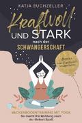 Kraftvoll und stark nach der Schwangerschaft von Katja Buchzeller | Ebook