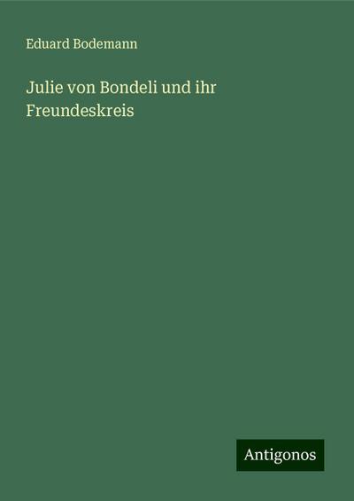 Bodemann, E: Julie von Bondeli und ihr Freundeskreis