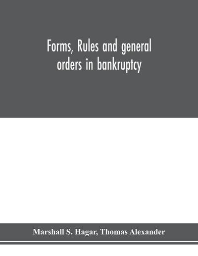 Forms, rules and general orders in bankruptcy