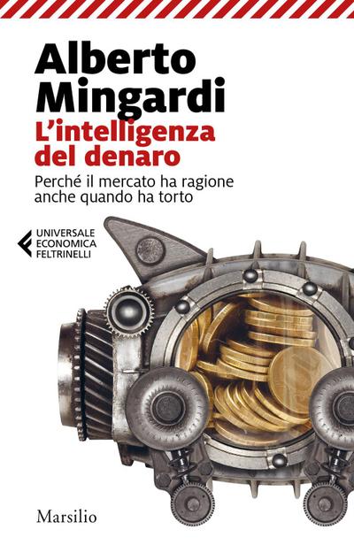 L’ intelligenza del denaro. Perché il mercato ha ragione anche quando ha torto