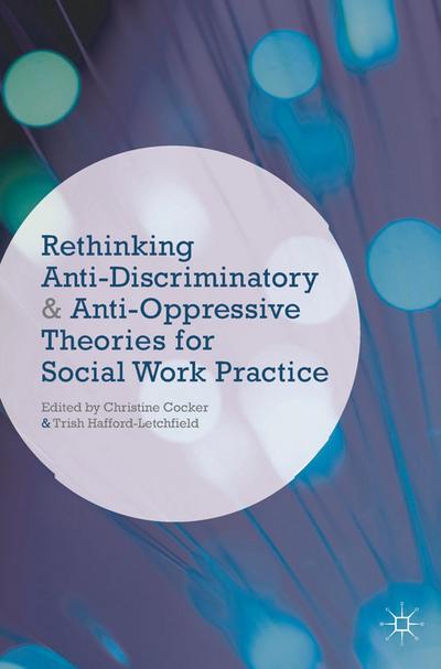 Rethinking Anti-Discriminatory and Anti-Oppressive Theories for Social Work Practice