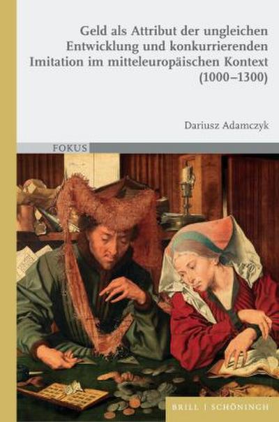 Geld als Attribut der ungleichen Entwicklung und konkurrierenden Imitation im mitteleuropäischen Kontext (1000-1300)