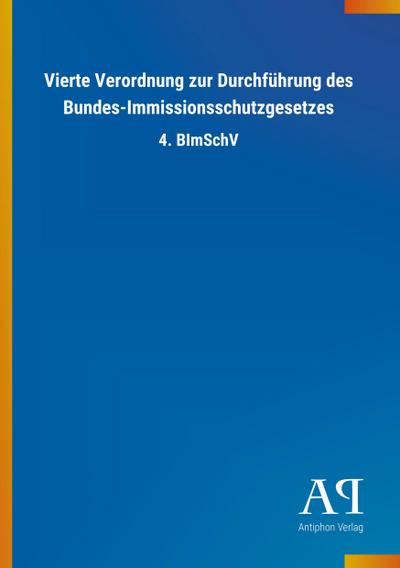 Vierte Verordnung zur Durchführung des Bundes-Immissionsschutzgesetzes