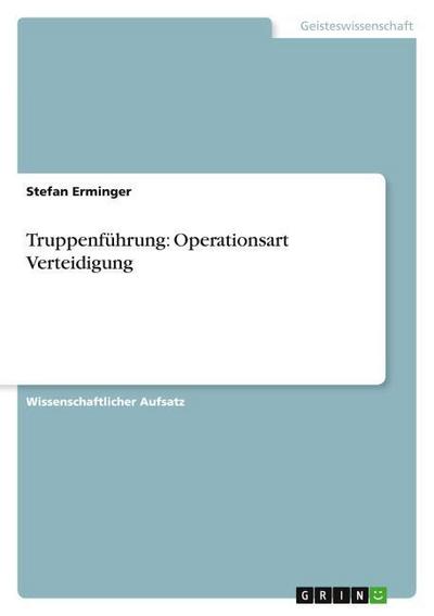 Truppenführung: Operationsart Verteidigung - Stefan Erminger