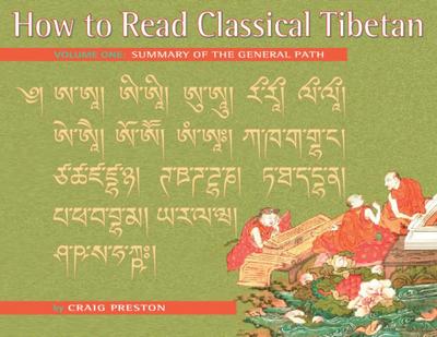 How to Read Classical Tibetan, Vol. 1:: Summary of the General Path - Craig Preston