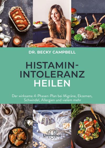 Histamin-Intoleranz heilen: Der wirksame 4-Phasen-Plan bei Migräne, Ekzemen, Schwindel, Allergien und vielem mehr
