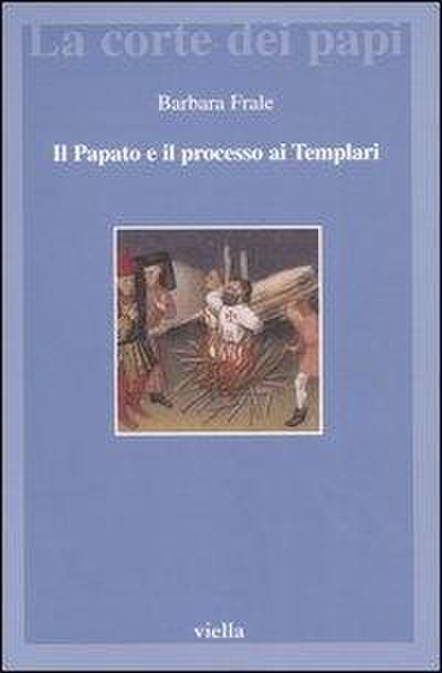 Il papato e il processo ai Templari. L’inedita assoluzione di Chinon alla luce della Diplomatica pontificia