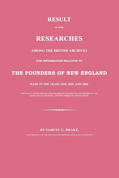 Result of Some Researches Among the British Archives for Information Relative to The Founders of New England