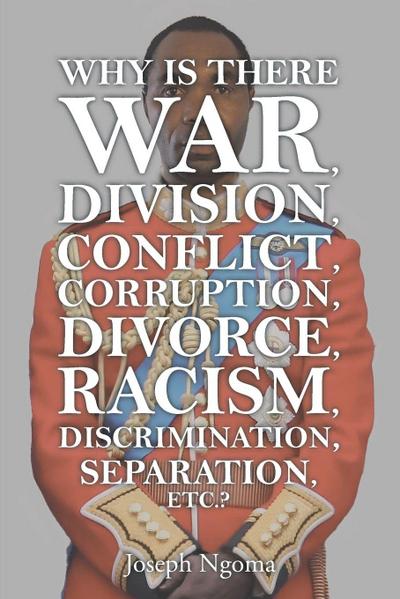 Why There Is War, Division, Conflict, Corruption, Divorce, Racism, Discrimination, Separation, Etc.?