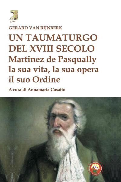 Un taumaturgo del XVIII secolo. Martinez de Pasqually la sua vita, la sua opera, il suo Ordine