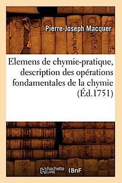 Elemens de Chymie-Pratique, Description Des Opérations Fondamentales de la Chymie (Éd.1751)