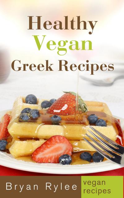 Healthy Vegan Greek Recipes (Good Food Cookbook)
