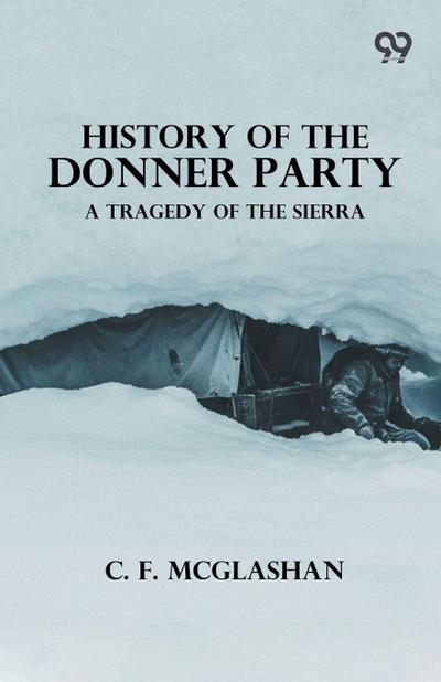 History Of The Donner Party A Tragedy Of The Sierra