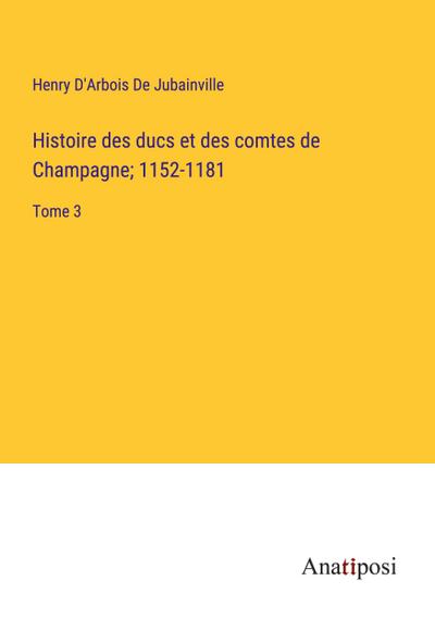 Histoire des ducs et des comtes de Champagne; 1152-1181