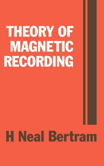 Theory of Magnetic Recording - H. Neal Bertram
