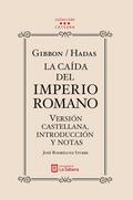 Gibbon/Hadas. La caída del Imperio Romano. Versión castellana, introducción y notas