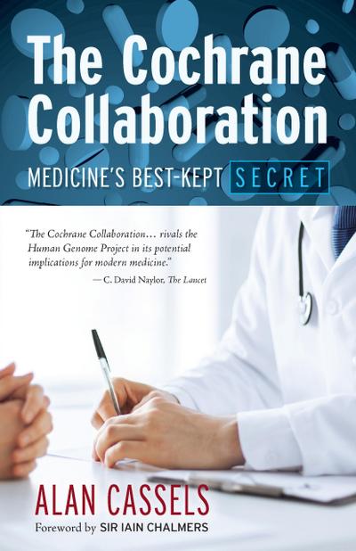 The Cochrane Collaboration: Medicine’s Best-Kept Secret