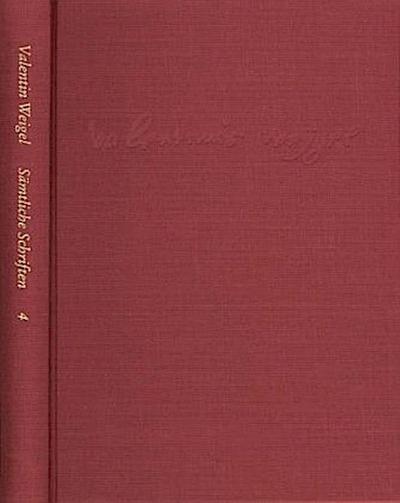 Weigel, Valentin: Sämtliche Schriften. Neue Edition / Band 4: Gebetbuch (Büchlein vom Gebet). Vom Gebet. Vom Beten und Nichtbeten