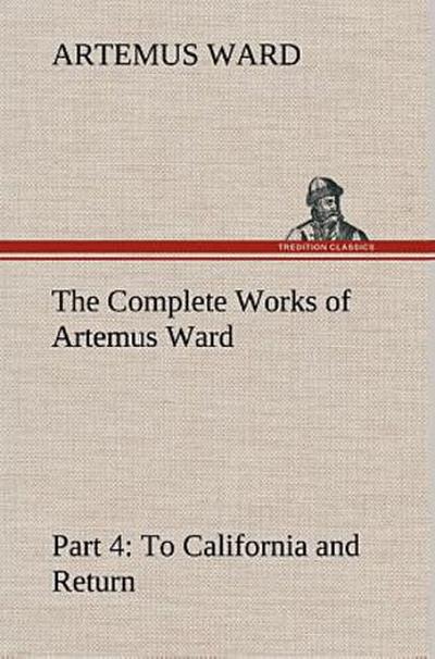 The Complete Works of Artemus Ward - Part 4: To California and Return