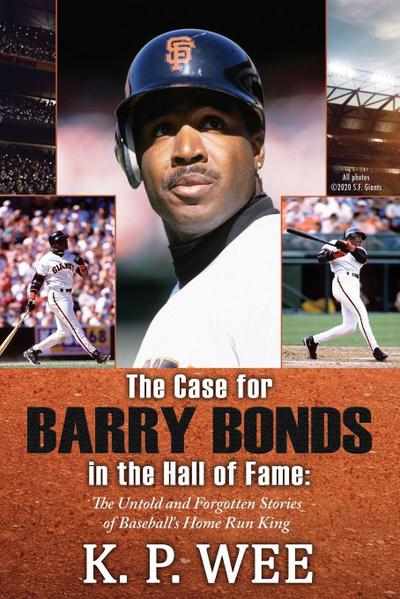 The Case for Barry Bonds in the Hall of Fame - The Untold and Forgotten Stories of Baseball’s Home Run King