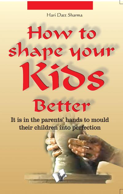 How To Shape Your Kids Better