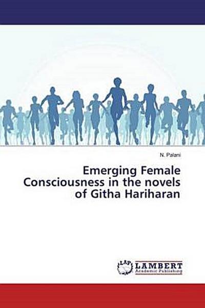 Emerging Female Consciousness in the novels of Githa Hariharan