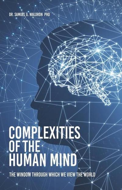 Complexities of the Human Mind: The Window Through Which We View the World