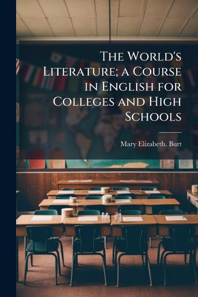 The World’s Literature; a Course in English for Colleges and High Schools