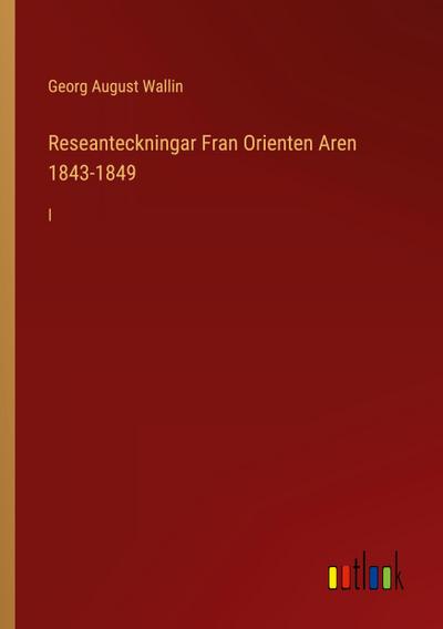 Reseanteckningar Fran Orienten Aren 1843-1849