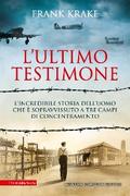 L’ultimo testimone. L’incredibile storia dell’uomo che è sopravvissuto a tre campi di concentramento