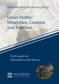 Unser Hobby: Mineralien, Gesteine und Fossilien