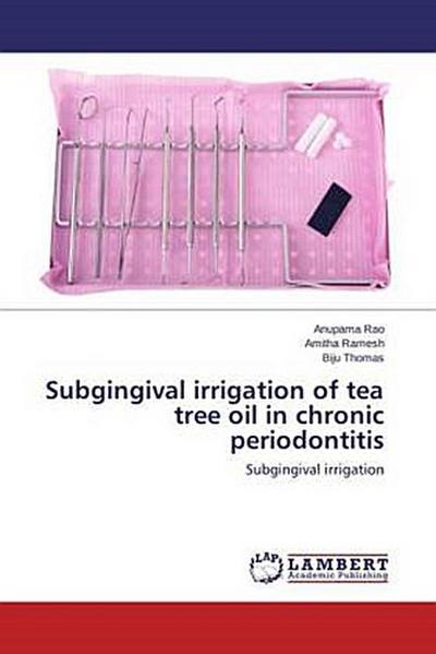 Subgingival irrigation of tea tree oil in chronic periodontitis