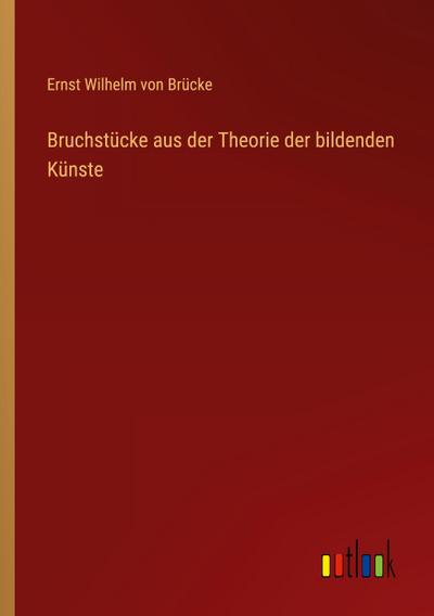 Bruchstücke aus der Theorie der bildenden Künste